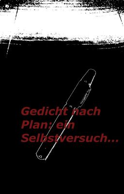 Gedicht nach Plan: ein Selbstversuch [Pausiert]