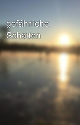 gefährliche Schatten