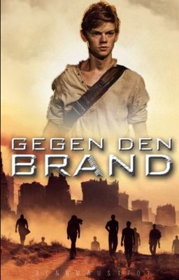 Gegen den Brand ( Maze Runner/Scorch Trials/Death Cure Newt FF ) 