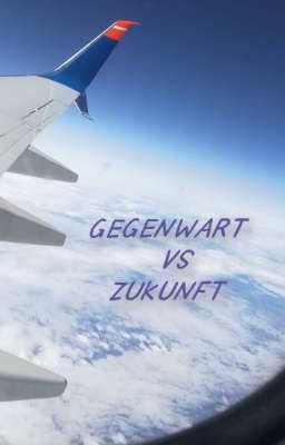 Gegenwart VS Zukunft 