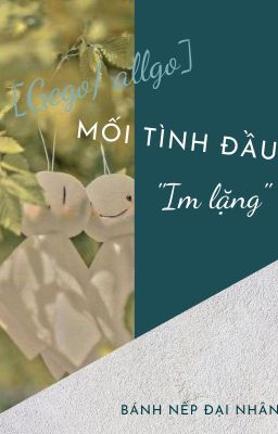 [Gego/allgo] Mối tình đầu ''im lặng''