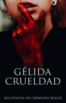 Gélida Crueldad - Cuentos de crímenes reales