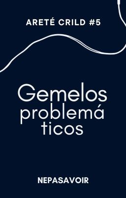 Gemelos Problemáticos [Areté Crild #5] ✔️