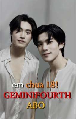 GeminiFourth|ABO|em chưa 18!