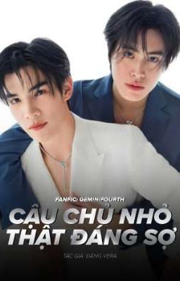 GEMINIFOURTH - CẬU CHỦ NHỎ THẬT ĐÁNG SỢ !