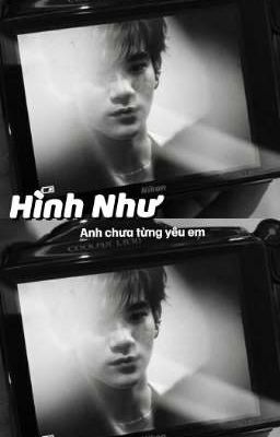 /GeminiFourth/ Hình như, anh chưa từng yêu em