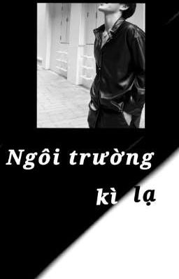 [◇Geminifourth◇] NGÔI TRƯỜNG KÌ LẠ