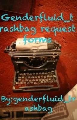 Genderfluid_trashbag request forms