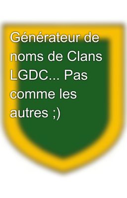 Générateur de noms de Clans LGDC... Pas comme les autres ;)