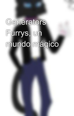 Generators Furrys, un mundo mágico 