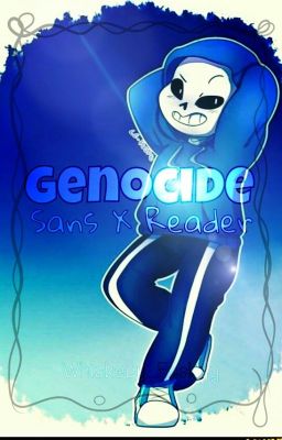 《Genocide 》Sans X Reader