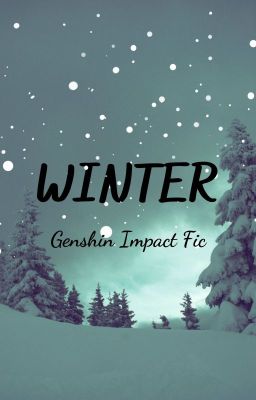 [ GENSHIN IMPACT FIC ] MÙA ĐÔNG