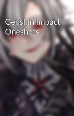 Genshin Impact Oneshots