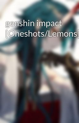 genshin impact [Oneshots/Lemons]