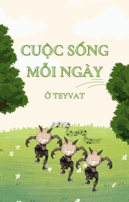 [GenshinImpact] Cuộc Sống Mỗi Ngày Ở Teyvat