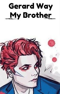 GERARD WAY MY BROTHER 