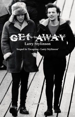 Get Away - Larry Stylinson (Sequel to 'Escaping')