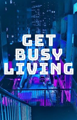 Get Busy Living ~Karlnap~