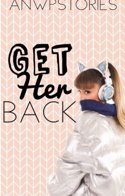 Get Her Back [sequel to Sorry, I'm Not Into Bad Boys] 