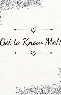 Get to Know Me!!