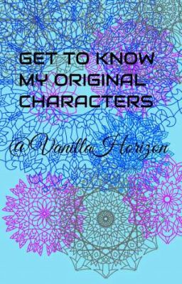 Get to know my original characters