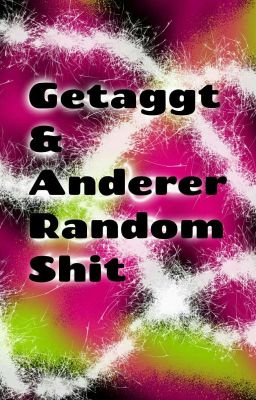 Getaggt & Anderer Random Shit 