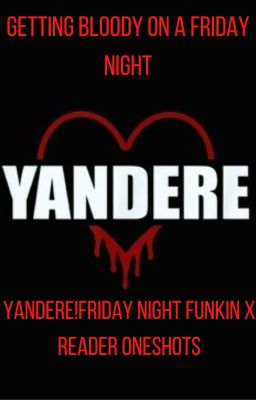 Getting Bloody on a Friday Night|Yandere FNF x Reader Oneshot Book