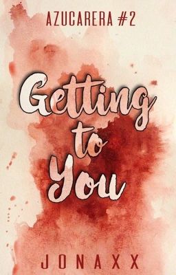 Getting To You (Azucarera Series #2)