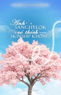 [GH18:00] Fakeria || Anh Sanghyeok có thích skinship không?