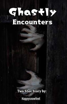 Ghastly Encounters ✔