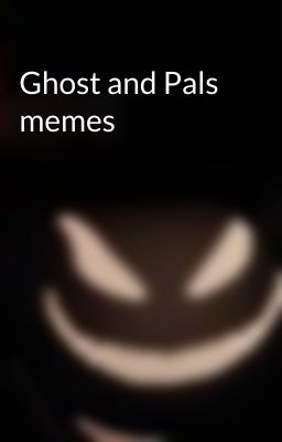 Ghost and Pals memes