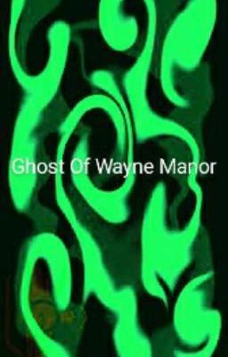 Ghost Of Wayne Manor