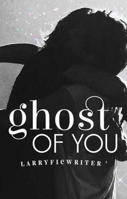 Ghost Of You (Larry Stylinson) 