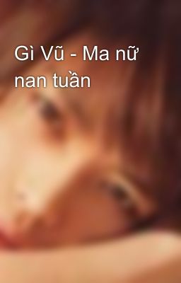 Gì Vũ - Ma nữ nan tuần