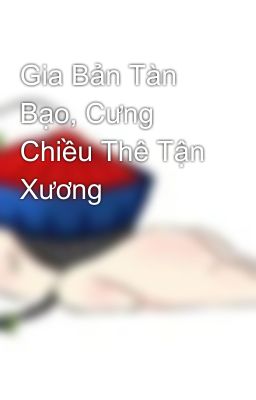 Gia Bản Tàn Bạo, Cưng Chiều Thê Tận Xương