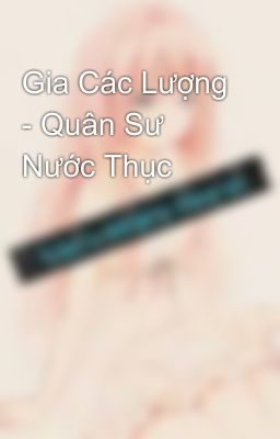 Gia Các Lượng - Quân Sư Nước Thục