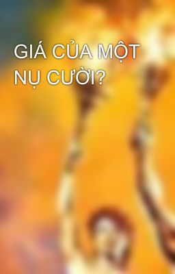 GIÁ CỦA MỘT NỤ CƯỜI?