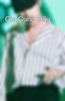 Gia,Cung Đấu