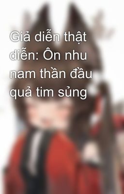 Giả diễn thật diễn: Ôn nhu nam thần đầu quả tim sủng