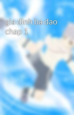 gia dinh ba dao chap 1