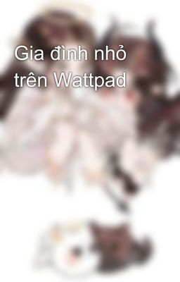 Gia đình nhỏ trên Wattpad