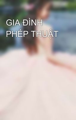 GIA ĐÌNH PHÉP THUẬT 