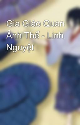 Gia Giáo Quan Ảnh Thể - Linh Nguyệt