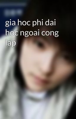 gia hoc phi dai hoc ngoai cong lap