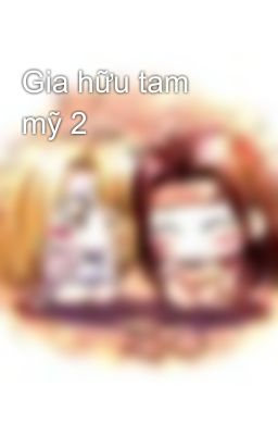 Gia hữu tam mỹ 2