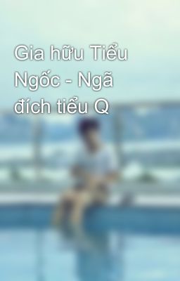 Gia hữu Tiểu Ngốc - Ngã đích tiểu Q