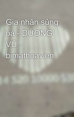 Gia nhân sủng oa - DƯƠNG VŨ - bimathoavien