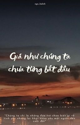 Giá như chúng ta chưa từng bắt đầu 