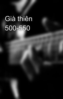 Già thiên 500-550