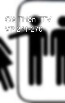 Già Thiên TTV VP 241-270